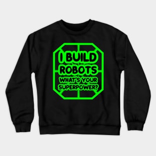 I build robots, what's your superpower? Crewneck Sweatshirt